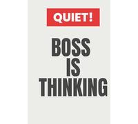 QUIET! BOSS IS THINKING: Humorous Boss Gift, Funny Manager Notebook, Office Gag Gift for Him or Her, A Great Secret Santa Present