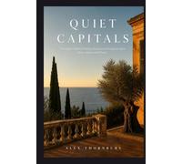 Quiet Capitals: The Insider's Guide to Property, Residency and Luxury Living in Spain, Andorra and Monaco