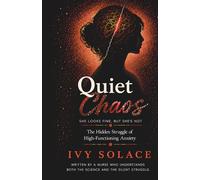 Quiet Chaos: She Looks Fine, But She’s Not: A Guide for Women with High-Functioning Anxiety to Stop Overthinking, Set Boundaries, and Finally Feel Calm
