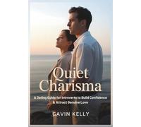 Quiet Charisma: A Dating Guide for Introverts to Build Confidence & Attract Genuine Love. (The Quiet Growth Series)