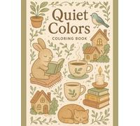 Quiet Colors: Relaxing Coloring Book of Charming Cozy Moments for Adults and Teens (Whimsical Calm Series)