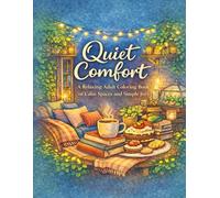 Quiet Comfort: A Relaxing Adult Coloring Book of Calm Spaces and Simple Joys