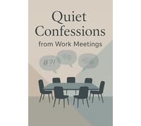 Quiet Confessions from Work Meetings: A Funny and Sarcastic Journal with Witty Quotes - Perfect Office Notebook, Gag Gift, or Secret Santa Present for Coworkers and Bosses