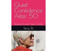 Quiet Confidence After 50: Trusting Yourself Again, Gently (The Calm Living After 50 Series)