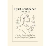 Quiet Confidence Journal.: A 30-Day Practice for Working on Inner Strength and Confidence.