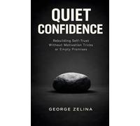 Quiet Confidence: Rebuilding Self-Trust Without Motivation Tricks or Empty Promises