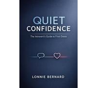 Quiet Confidence: The Introvert's Guide To First Dates (The Introverts Guide to Dating)