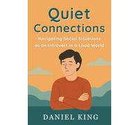 Quiet Connections: Navigating social situations as an Introvert in a Loud World