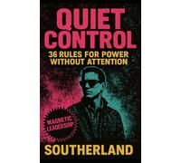 Quiet Control: 36 Rules for Power Without Attention: The Ruthless Psychology of Power That Operates Without a Spotlight (The Succession Collection)