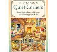 Quiet Corners: Cozy Nooks, Peaceful Rooms and Comfort Spaces to Color Coloring Book: Adult Coloring Book of Reading Nooks, Cottage Corners, Window ... Books: A Collection of Artful Escapes)