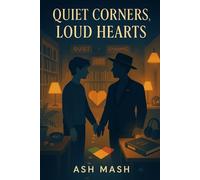 Quiet Corners, Loud Hearts: A Queer Romantic Comedy of Opposites Attract, Neurodiverse Love, and Drag Sparkle: A Heartfelt Enemies-to-Lovers Romance Featuring a Non-Binary Librarian and a Drag King