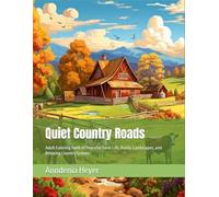 Quiet Country Roads: Adult Coloring Book of Peaceful Farm Life, Rustic Landscapes, and Relaxing Country Scenes