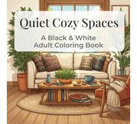 Quiet Cozy Spaces: A Black & White Adult Coloring Book