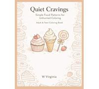 Quiet Cravings: Simple Food Patterns For Unhurried Coloring: Adult And Teen Coloring Book