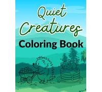 Quiet Creatures: 90 Cozy Coloring Pages for Adults and Teens Featuring Calming Creatures, Restful Scenes, and Emotional Comfort (Gentle Creatures Coloring)