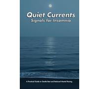 Quiet Currents - Signals for Insomnia: Simple Shifts for a Still Mind at Night - A Practical Guide to Gentle Rest and Reduced Mental Racing.