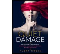 Quiet Damage: The Invisible Wounds of Emotional Neglect, Rejection, and Withholding (The Psychology of Manipulation and Control)