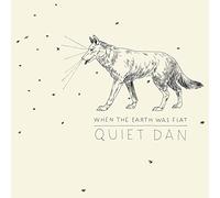 Quiet Dan - When the Earth Was Flat