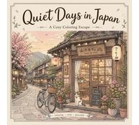 Quiet Days in Japan: A Cozy Coloring Book: Relaxing Japanese Coloring Book with Cozy Café, Nature, Seaside Scenes, Cute Cats, and Comforting Everyday Moments