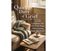 Quiet Days of Grief: Gentle Guidance for the First Year After Losing Your Husband