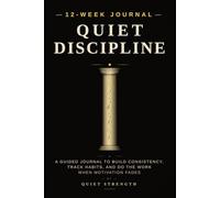 Quiet Discipline: A Guided Journal to Build Consistency, Track Habits, and Do the Work When Motivation Fades