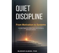 QUIET DISCIPLINE: From Motivation to Systems - with Islamic Anchors (The Gentle Systems Collection)