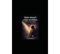 Quiet Doesn't Mean Worthless: Silence Was So Loud " A Poetry Memior"