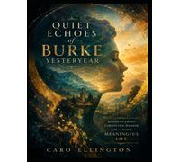 Quiet Echoes of Burke Yesteryear: Rediscovering Forgotten Wisdom for a More Meaningful Life