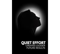 Quiet effort creates louder future results: Affirmation and Inspirational Notebook | gift for him/her | Self-confidence Awareness