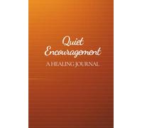 Quiet Encouragement: A Healing Journal: For Trauma, Grief, and the Days You Don't Know Where to Start