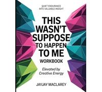 Quiet Endurance Into Valuable Insight This Wasn't Suppose To Happen To me: Elevated By Creative Energy