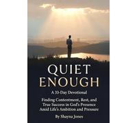 Quiet Enough: A 33-Day Devotional: Finding Contentment, Rest, and True Success in God’s Presence Amid Life’s Ambition and Pressure (Contentment & Simplicity)