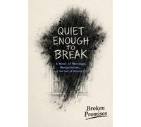 Quiet Enough to Break: A Novel of Marriage, Manipulation, and the Cost of Getting Free