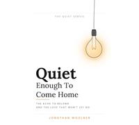 Quiet Enough To Come Home: The Ache To Belong And The Love That Won't Let Go (The Quiet Series)