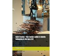 Quiet Erosion : Your Career Ladder Is Quietly Collapsing in the Age of AI