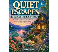 Quiet Escapes: Stress Relief Colouring Book: 50 Bold & Easy Scenes of Cosy Retreats, Secret Gardens, Peaceful Cabins and Calming Nature.
