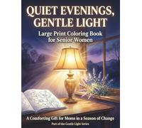 Quiet Evenings, Gentle Light: Large Print Coloring Book for Senior Women , A Comforting Gift for Moms in a Season of Change
