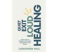 Quiet Exit Loud Healing: Learn How to Protect Your Peace and Regain Your Power