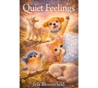 Quiet Feelings - Full Color Edition: Gentle Animal Stories to Help Children Understand Feelings, Build Empathy, and Feel Safe (Gentle Stories for Growing Hearts)