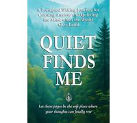 Quiet Finds Me: A Prompted Writing Journey for Calming Anxiety and Quieting the Mind when the World Gets Loud