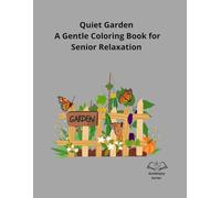 Quiet Garden: A Gentle Coloring Book for Senior Relaxation (GoldenJoy Series “Bringing peaceful moments to golden years”)