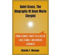 Quiet Grace, The Biography Of Anne Marie Sterpini: From a Simple Tweet to a Life of Love, Family, and Unseen Strength