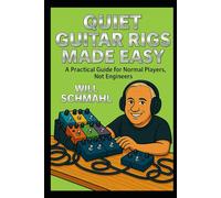Quiet Guitar Rigs Made Easy: A Practical Guide for Normal Players, Not Engineers (Guitar Help)