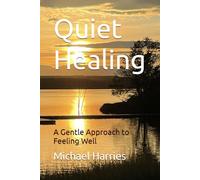 Quiet Healing: A Gentle Approach to Feeling Well