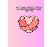 Quiet Hearts, Bright Colors: Self-Control Bible Verses for Kids