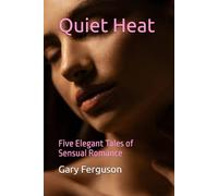 Quiet Heat: Five Elegant Tales of Sensual Romance (The Quiet Desire Collections)