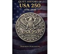Quiet History of USA 250: 1776-2026: 250 Years of American Life, Told Quietly