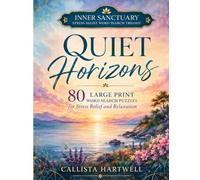 Quiet Horizons Large Print Word Search: 80 Calming Word Search Puzzles for Stress Relief, Relaxation, Quiet Evenings, and Peaceful Focus (Inner Sanctuary Stress Relief Word Search Trilogy)