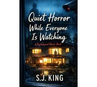 Quiet Horror While Everyone Is Watching: A Psychological Horror Novel