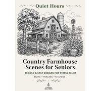 Quiet Hours: Country Farmhouse Scenes for Seniors: 50 Bold and Easy Designs of Cozy Barns, Country Homes, and Farm Life for Stress Relief and Relaxation